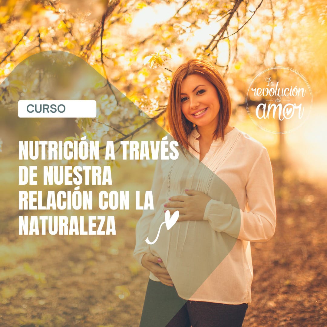 Nutrición en la gestación a través de nuestra relación con la naturaleza Nutrición en la gestación a través de nuestra relación con la naturaleza