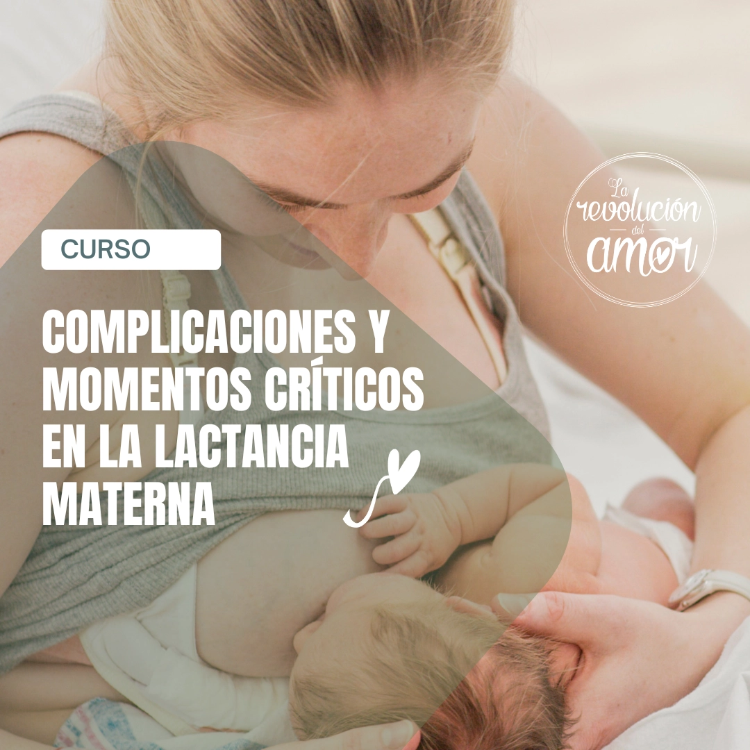 Complicaciones y momentos críticos en la lactancia materna Complicaciones y momentos críticos en la lactancia materna